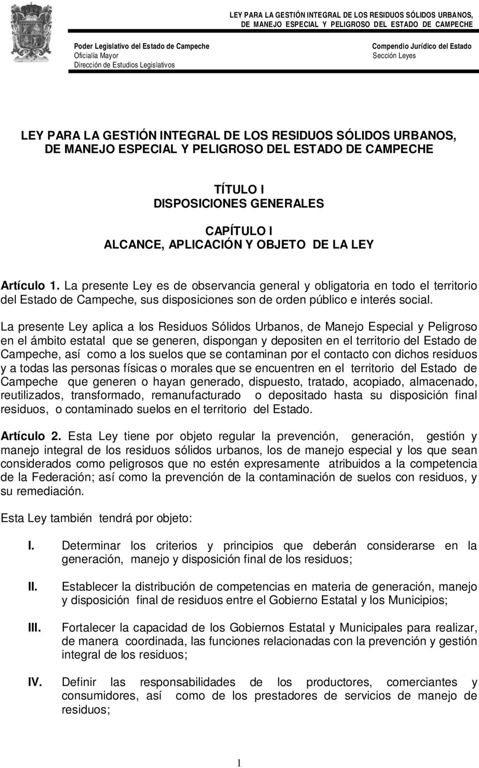 La presente Ley aplica a los Residuos Sólidos Urbanos, de Manejo Especial y Peligroso en el ámbito estatal que se generen, dispongan y depositen en el territorio del Estado de Campeche, así como a