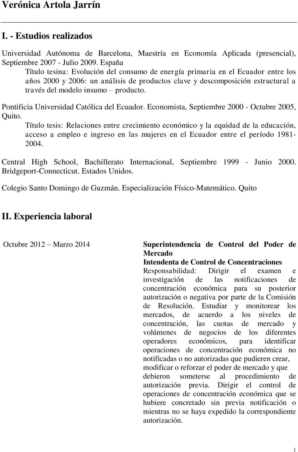 producto. Pontificia Universidad Católica del Ecuador. Economista, Septiembre 2000 - Octubre 2005, Quito.