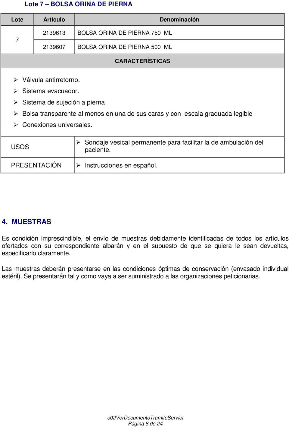 USOS PRESENTACIÓN Sondaje vesical permanente para facilitar la de ambulación del paciente. Instrucciones en español. 4.