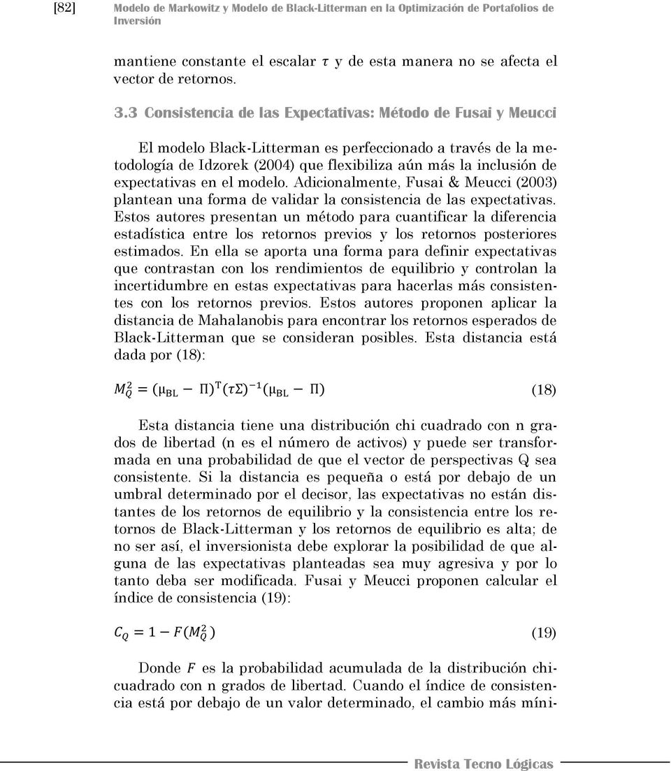 expectativas en el modelo. Adicionalmente, Fusai & Meucci (2003) plantean una forma de validar la consistencia de las expectativas.