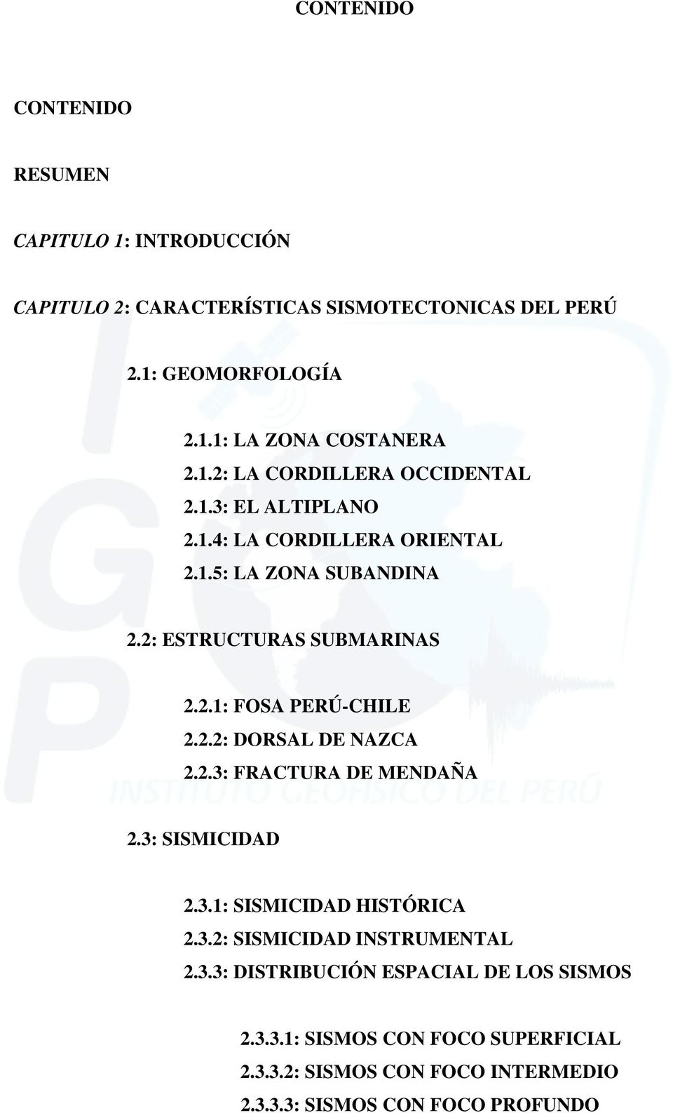 2.2: DORSAL DE NAZCA 2.2.3: FRACTURA DE MENDAÑA 2.3: SISMICIDAD 2.3.1: SISMICIDAD HISTÓRICA 2.3.2: SISMICIDAD INSTRUMENTAL 2.3.3: DISTRIBUCIÓN ESPACIAL DE LOS SISMOS 2.
