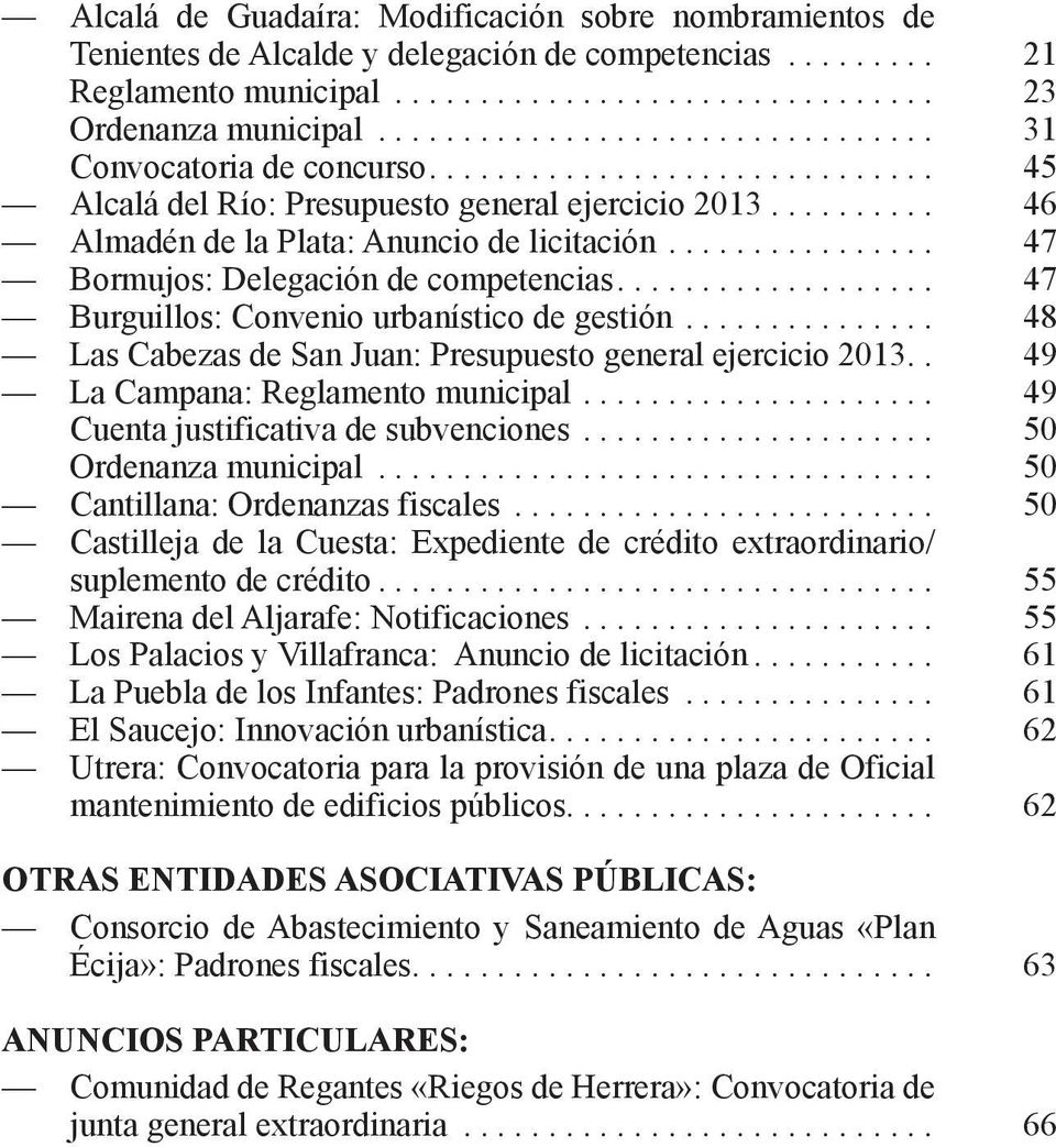 ............... 47 Bormujos: Delegación de competencias................... 47 Burguillos: Convenio urbanístico de gestión............... 48 Las Cabezas de San Juan: Presupuesto general ejercicio 2013.