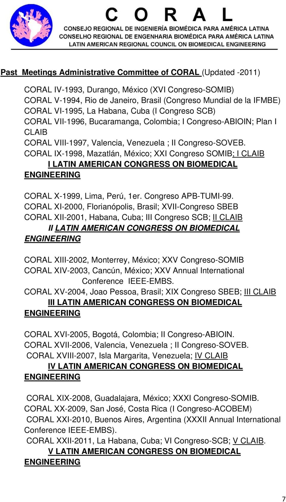 CORAL IX-1998, Mazatlán, México; XXI Congreso SOMIB; I CLAIB I LATIN AMERICAN CONGRESS ON BIOMEDICAL ENGINEERING CORAL X-1999, Lima, Perú, 1er. Congreso APB-TUMI-99.
