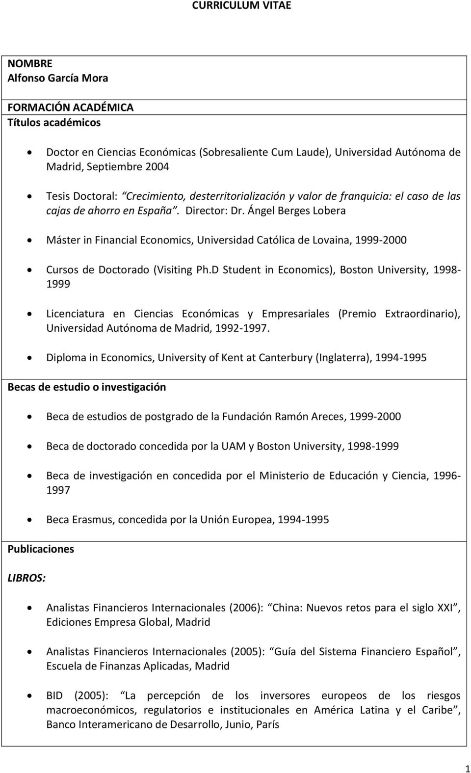 Ángel Berges Lobera Máster in Financial Economics, Universidad Católica de Lovaina, 1999-2000 Cursos de Doctorado (Visiting Ph.