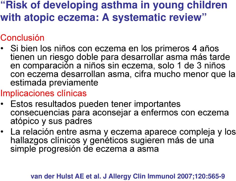 Implicaciones clínicas Estos resultados pueden tener importantes consecuencias para aconsejar a enfermos con eczema atópico y sus padres La relación entre asma y