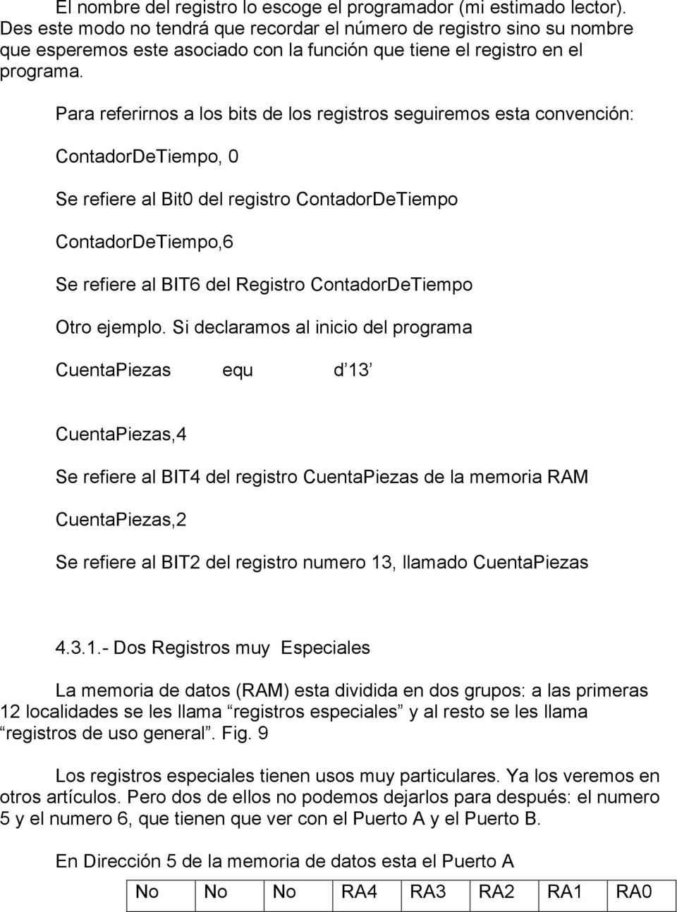 Para referirnos a los bits de los registros seguiremos esta convención: ContadorDeTiempo, 0 Se refiere al Bit0 del registro ContadorDeTiempo ContadorDeTiempo,6 Se refiere al BIT6 del Registro