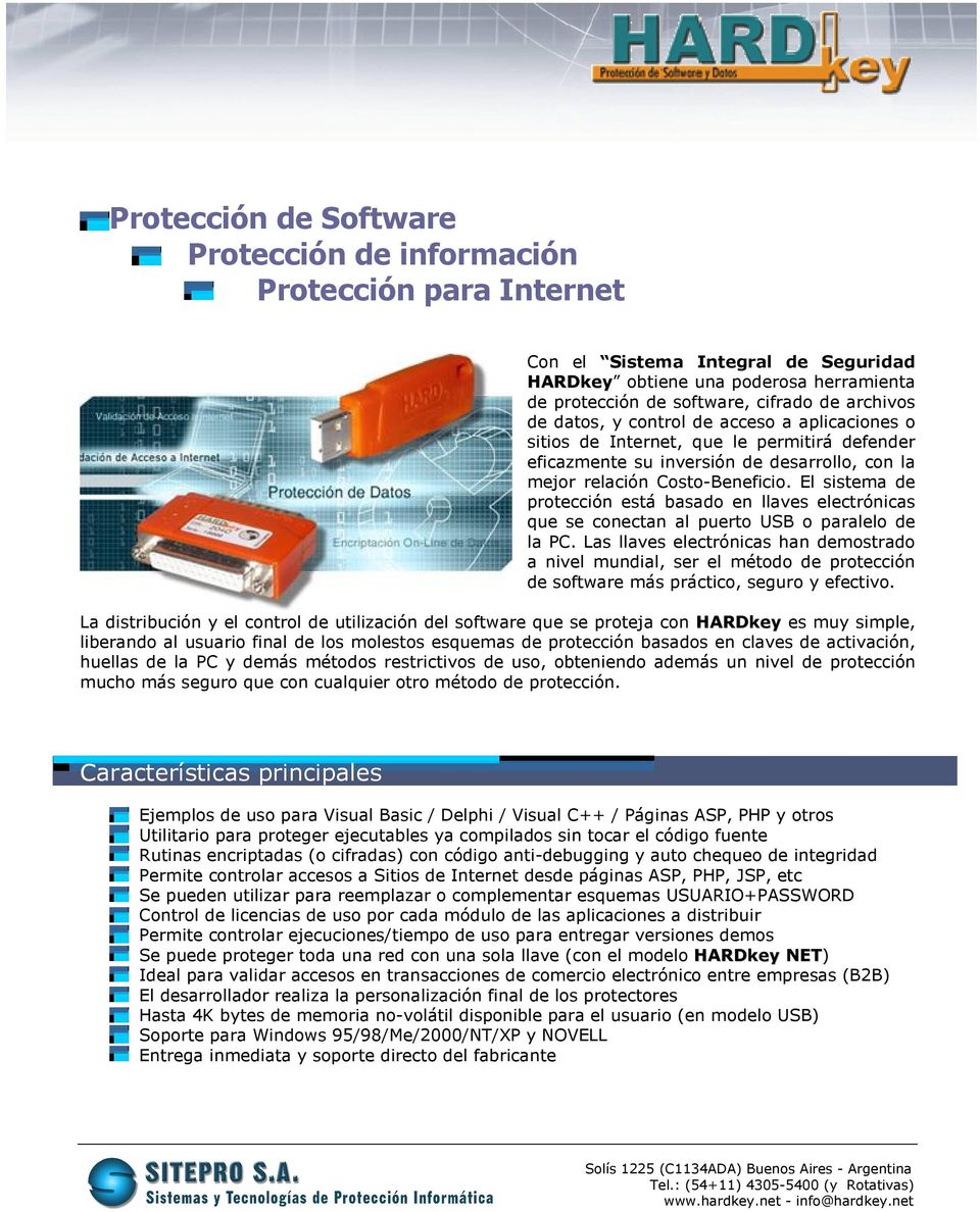 El sistema de protección está basado en llaves electrónicas que se conectan al puerto USB o paralelo de la PC.