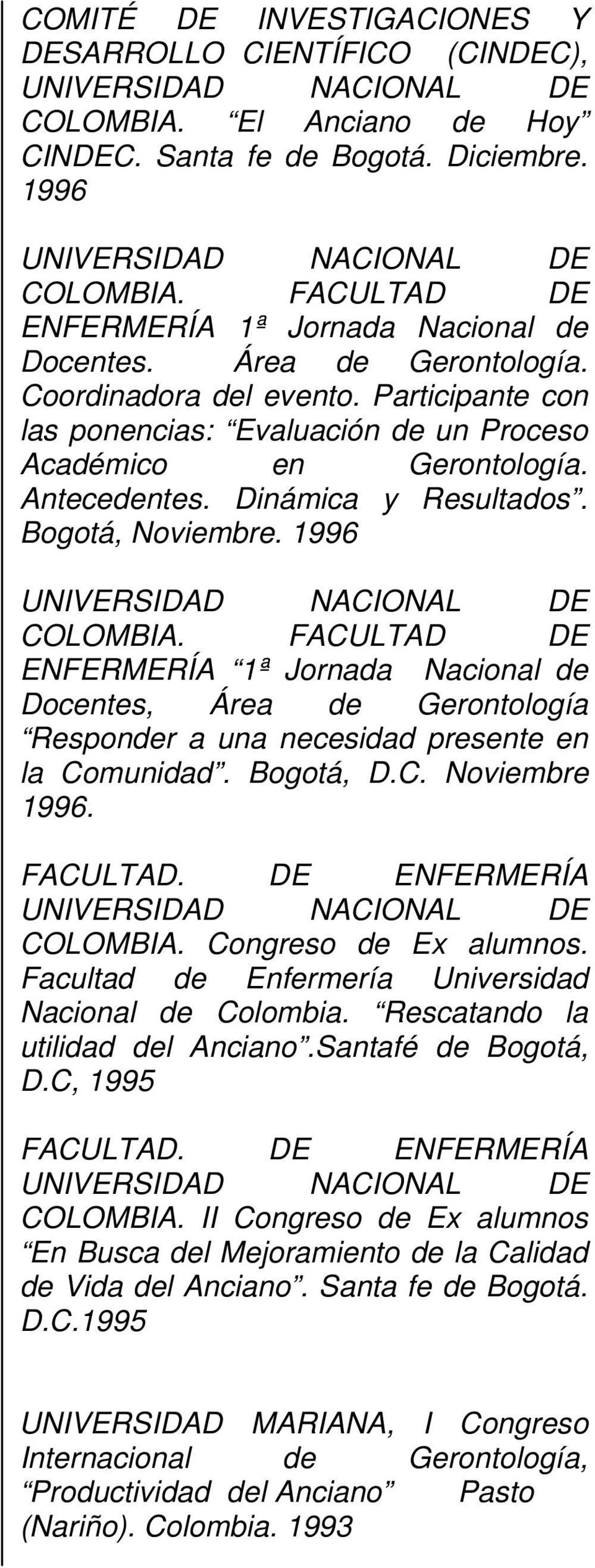 Dinámica y Resultados. Bogotá, Noviembre. 1996 UNIVERSIDAD NACIONAL DE COLOMBIA.