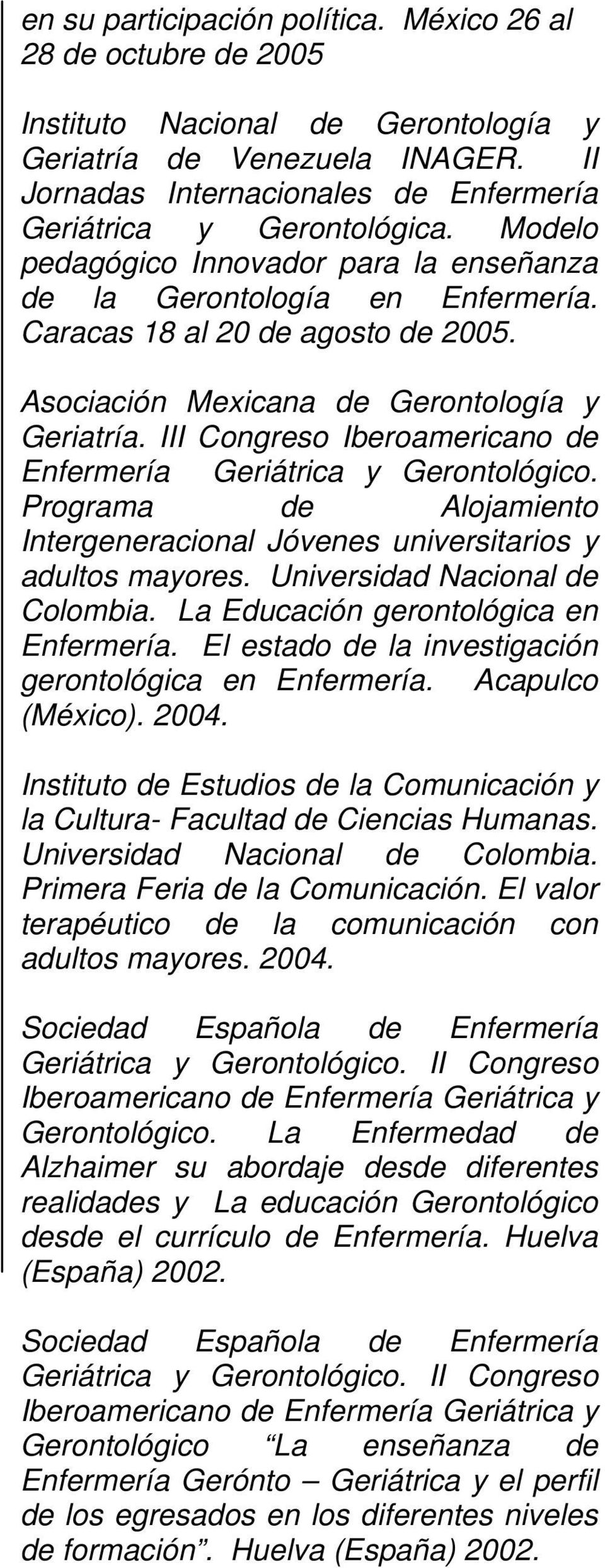 Asociación Mexicana de Gerontología y Geriatría. III Congreso Iberoamericano de Enfermería Geriátrica y Gerontológico.