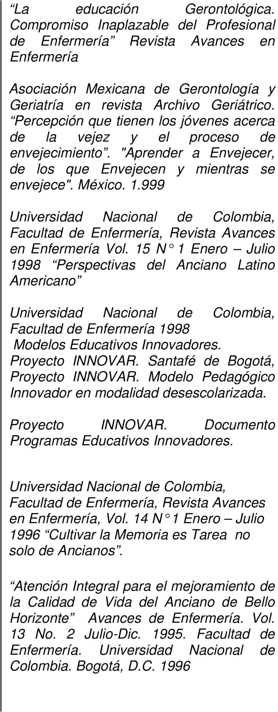 999 Universidad Nacional de Colombia, Facultad de Enfermería, Revista Avances en Enfermería Vol.