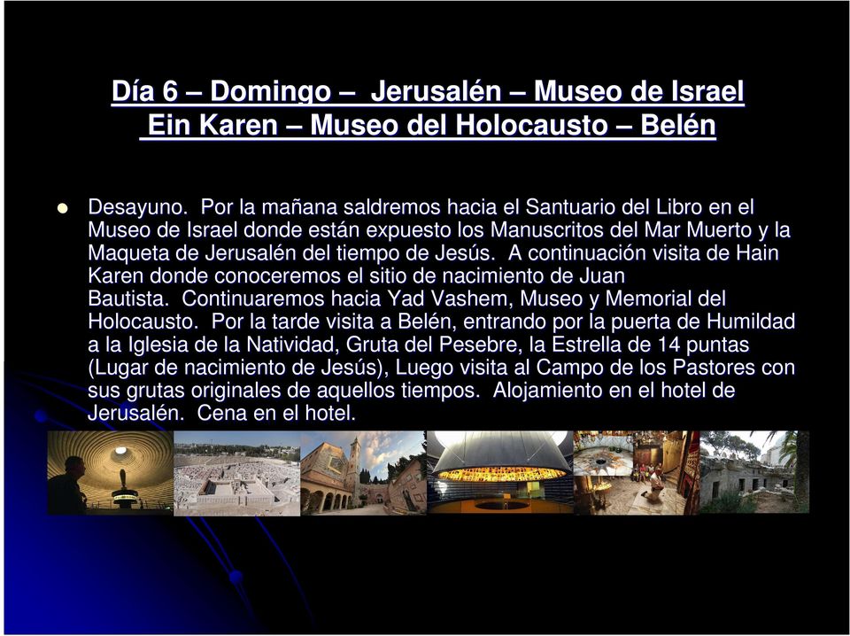Continuaremos hacia Yad Vashem,, Museo y Memorial del Holocausto.