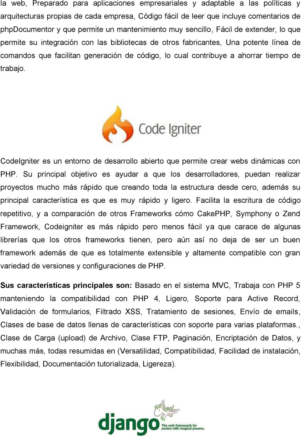 contribuye a ahorrar tiempo de trabajo. CodeIgniter es un entorno de desarrollo abierto que permite crear webs dinámicas con PHP.