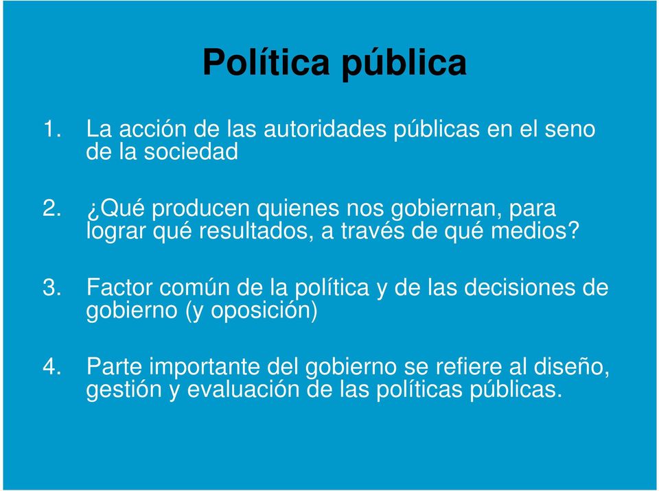3. Factor común de la política y de las decisiones de gobierno (y oposición) 4.