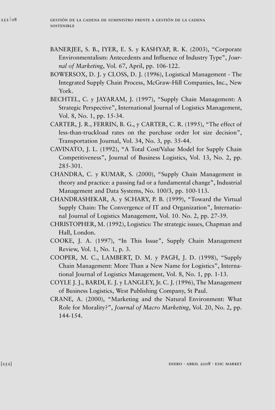 , New York. BECHTEL, C. y JAYARAM, J. (1997), Supply Chain Management: A Strategic Perspective, International Journal of Logistics Management, Vol. 8, No. 1, pp. 15-34. CARTER, J. R., FERRIN, B. G.