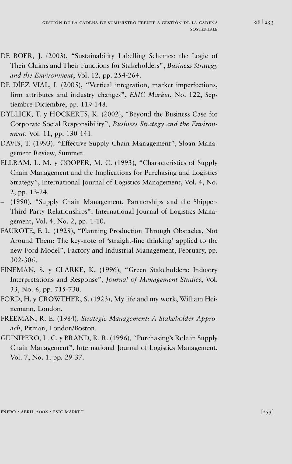 (2005), Vertical integration, market imperfections, firm attributes and industry changes, ESIC Market, No. 122, Septiembre-Diciembre, pp. 119-148. DYLLICK, T. y HOCKERTS, K.