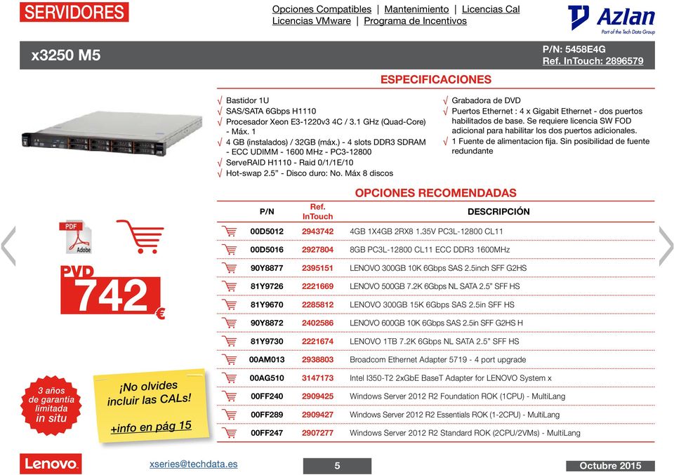 Máx 8 discos Grabadora de DVD Puertos Ethernet : 4 x Gigabit Ethernet - dos puertos habilitados de base. Se requiere licencia SW FOD adicional para habilitar los dos puertos adicionales.