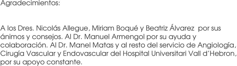 Al Dr. Manuel Armengol por su ayuda y colaboración. Al Dr.