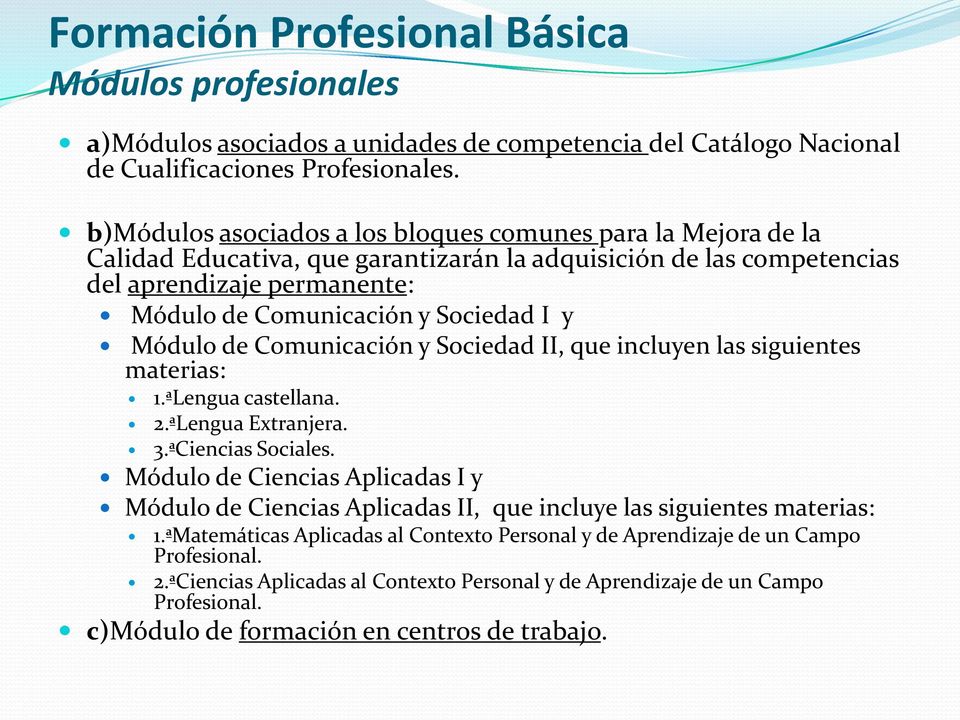 I y Módulo de Comunicación y Sociedad II, que incluyen las siguientes materias: 1.ªLengua castellana. 2.ªLengua Extranjera. 3.ªCiencias Sociales.
