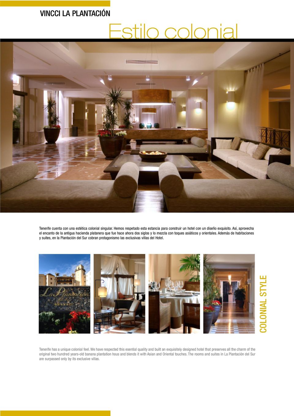 Además de habitaciones y suites, en la Plantación del Sur cobran protagonismo las exclusivas villas del Hotel. COLONIAL STYLE Tenerife has a unique colonial feel.