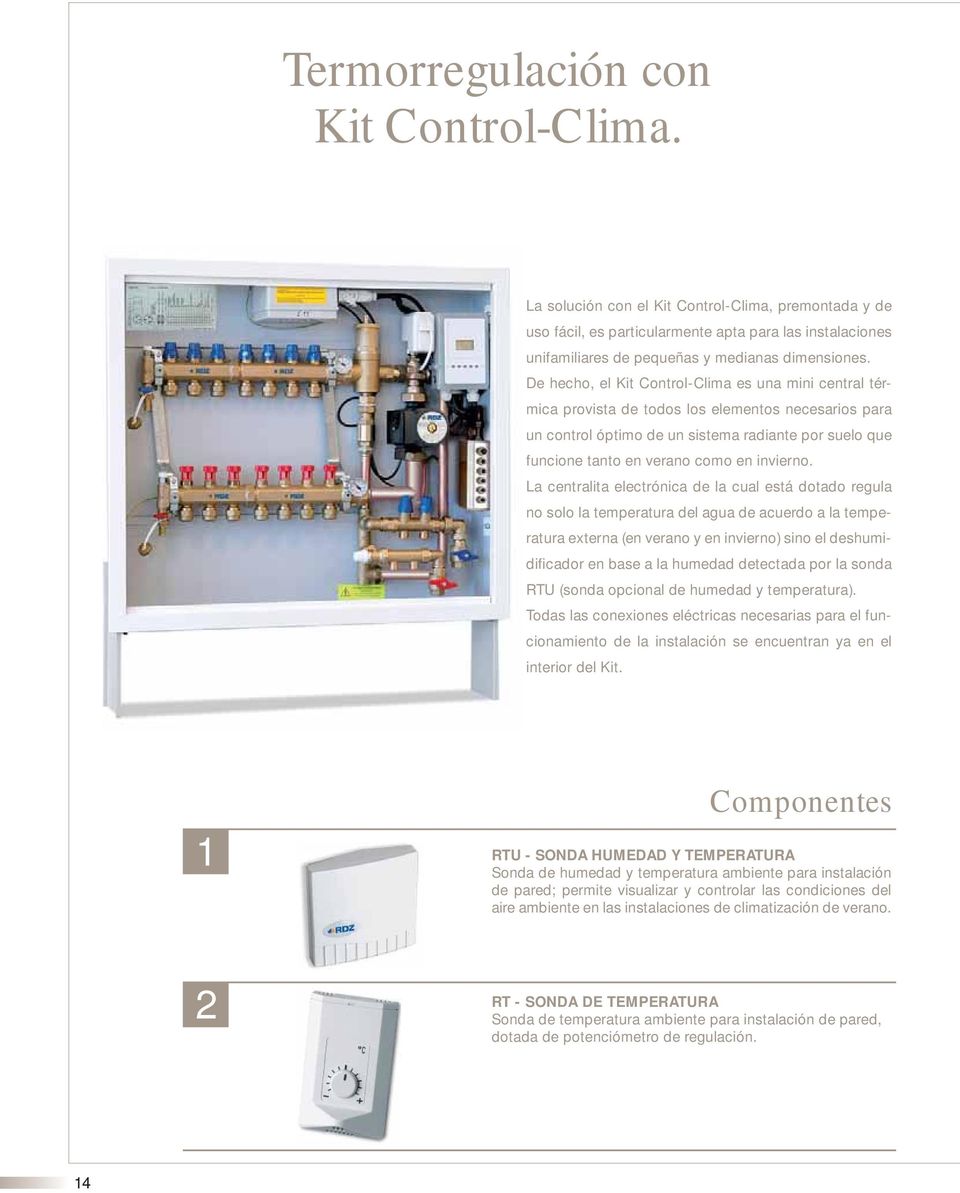 De hecho, el Kit Control-Clima es una mini central térmica provista de todos los elementos necesarios para un control óptimo de un sistema radiante por suelo que funcione tanto en verano como en