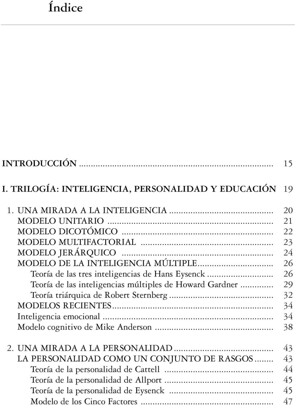 .. 29 Teoría triárquica de Robert Sternberg... 32 MODELOS RECIENTES... 34 Inteligencia emocional... 34 Modelo cognitivo de Mike Anderson... 38 2. UNA MIRADA A LA PERSONALIDAD.