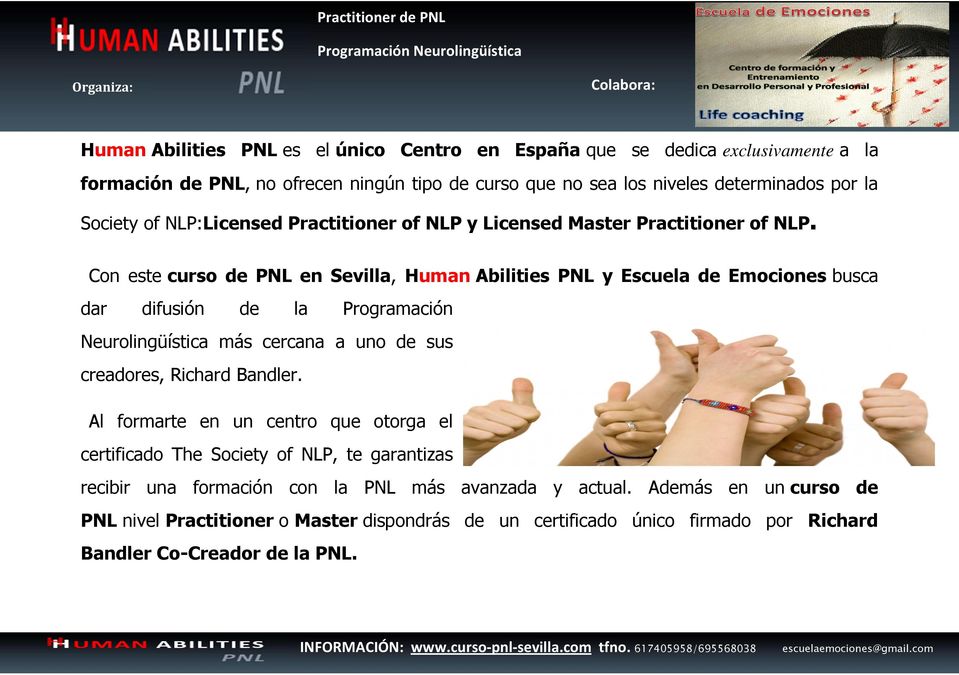 Con este curso de PNL en Sevilla, Human Abilities PNL y Escuela de Emociones busca dar difusión de la Programación Neurolingüística más cercana a uno de sus creadores, Richard Bandler.