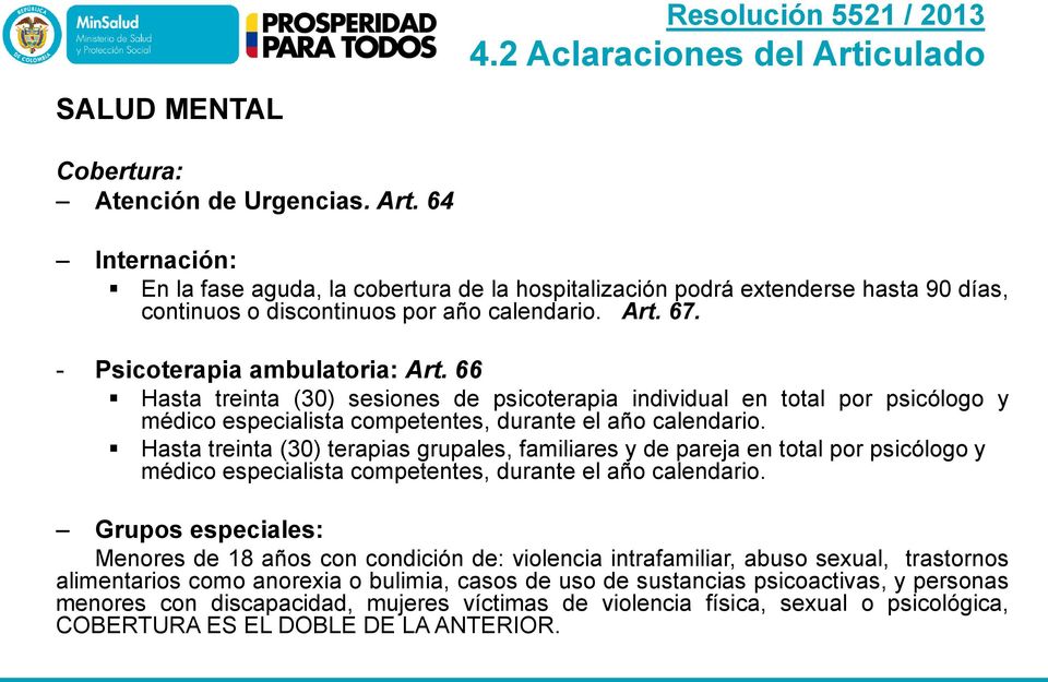 - Psicoterapia ambulatoria: Art. 66 Hasta treinta (30) sesiones de psicoterapia individual en total por psicólogo y médico especialista competentes, durante el año calendario.