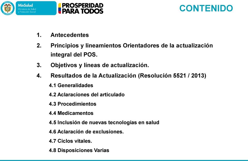 Objetivos y líneas de actualización. 4. Resultados de la Actualización (Resolución 5521 / 2013) 4.