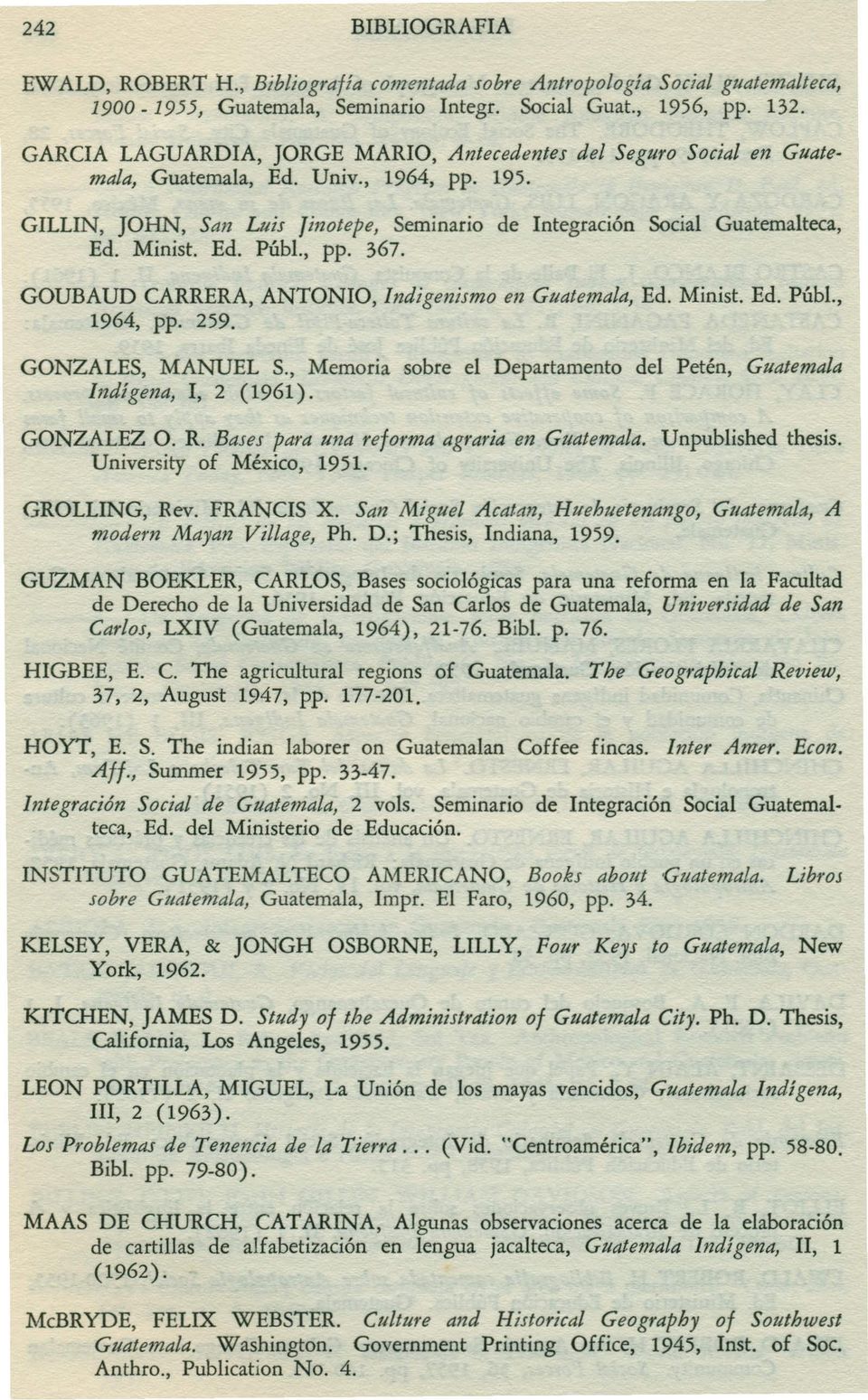 Minist. Ed. públ., pp. 367. GOUBAUD CARRERA, ANTONIO, Indigenismo en Guatemala, Ed. Minist. Ed. públ., 1964, pp. 259. GONZALES, MANUEL S.