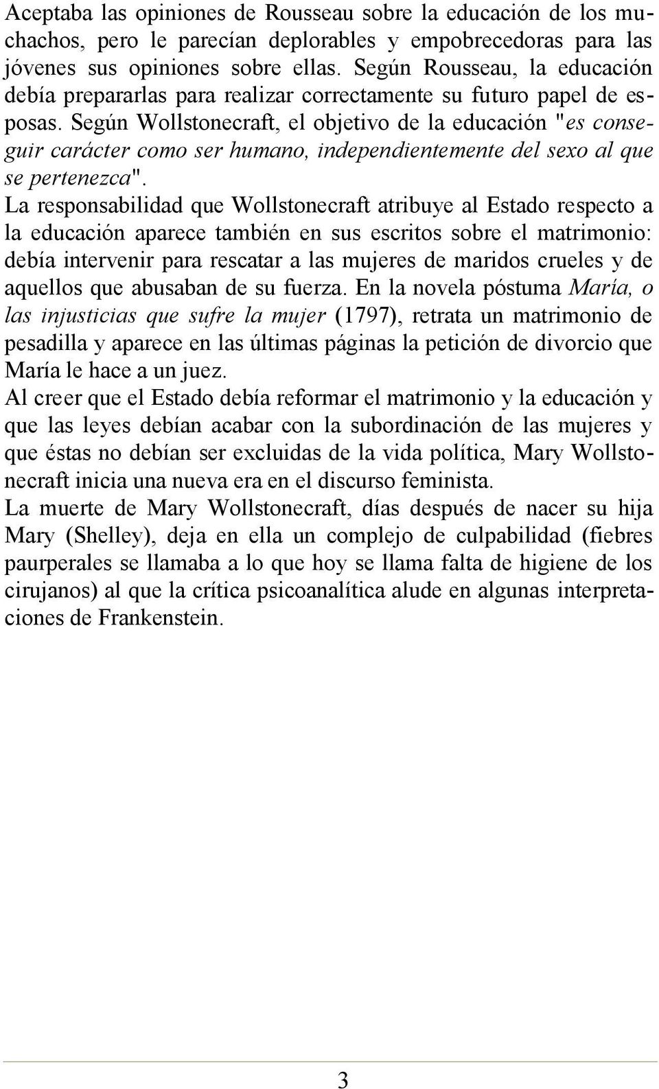 Según Wollstonecraft, el objetivo de la educación "es conseguir carácter como ser humano, independientemente del sexo al que se pertenezca".