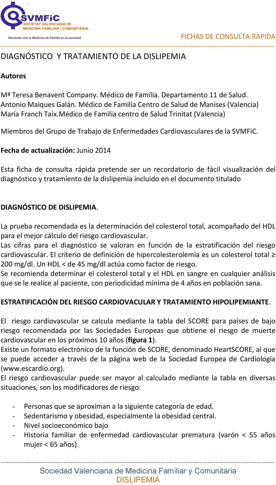 Médico de Familia centro de Salud Trinitat (Valencia) Miembros del Grupo de Trabajo de Enfermedades Cardiovasculares de la SVMFiC.
