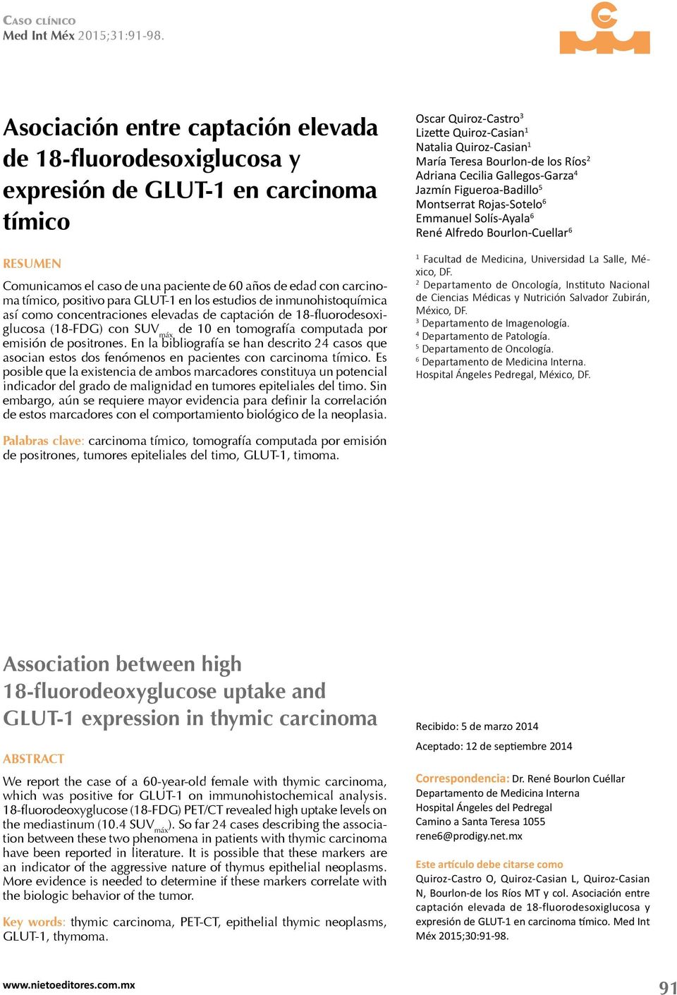 para GLUT-1 en los estudios de inmunohistoquímica así como concentraciones elevadas de captación de 18-fluorodesoxiglucosa (18-FDG) con SUV máx de 10 en tomografía computada por emisión de positrones.