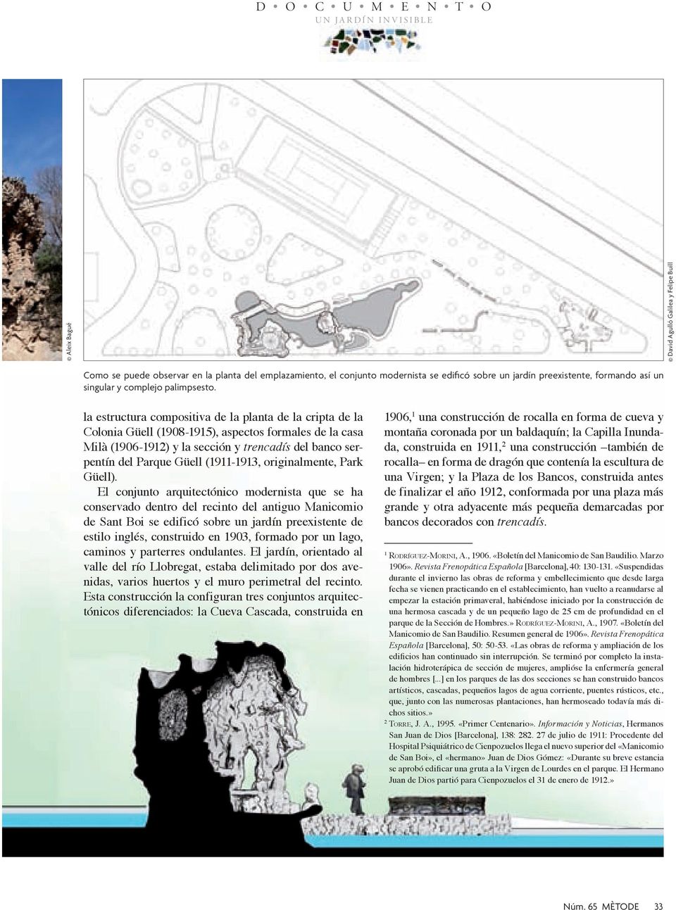 la estructura compositiva de la planta de la cripta de la Colonia Güell (1908-1915), aspectos formales de la casa Milà (1906-1912) y la sección y trencadís del banco serpentín del Parque Güell
