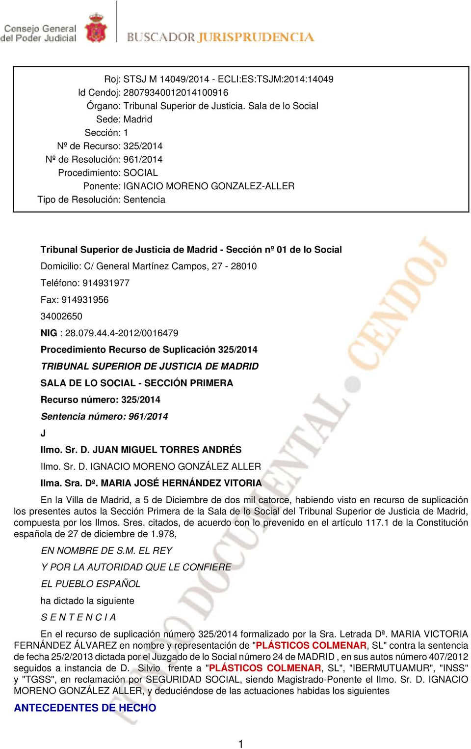 Superior de Justicia de Madrid - Sección nº 01 de lo Social Domicilio: C/ General Martínez Campos, 27-28010 Teléfono: 914931977 Fax: 914931956 34002650 NIG : 28.079.44.
