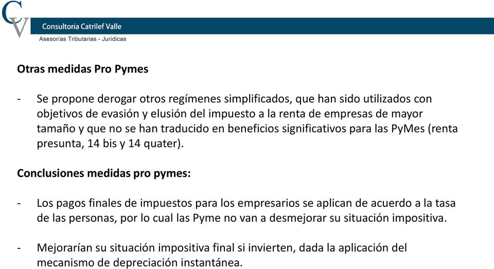Conclusiones medidas pro pymes: - Los pagos finales de impuestos para los empresarios se aplican de acuerdo a la tasa de las personas, por lo cual las
