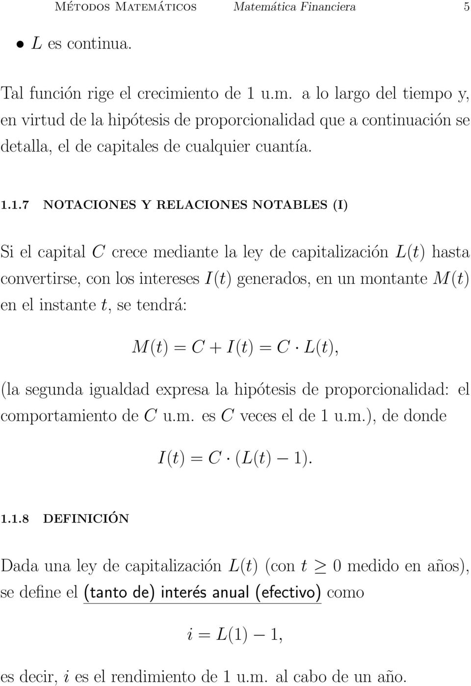 tendrá: M(t) = C + I(t) = C L(t), (la segunda igualdad expresa la hipótesis de proporcionalidad: el comportamiento de C u.m. es C veces el de 1 
