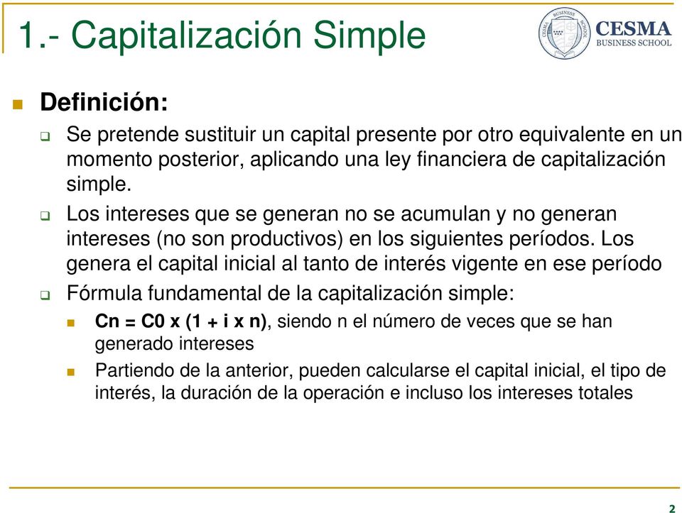 Los genera el capital inicial al tanto de interés vigente en ese período Fórmula fundamental de la capitalización simple: Cn = C0 x (1 + i x n), siendo n el