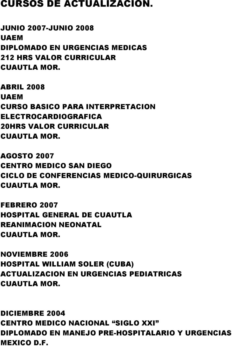 AGOSTO 2007 CENTRO MEDICO SAN DIEGO CICLO DE CONFERENCIAS MEDICO-QUIRURGICAS CUAUTLA MOR.