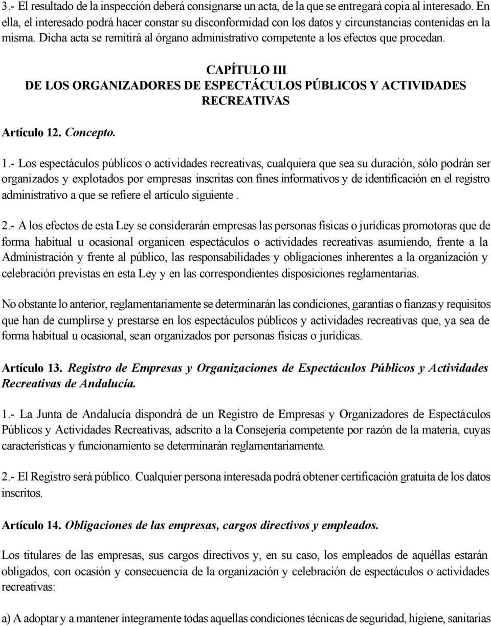 Dicha acta se remitirá al órgano administrativo competente a los efectos que procedan. CAPÍTULO III DE LOS ORGANIZADORES DE ESPECTÁCULOS PÚBLICOS Y ACTIVIDADES RECREATIVAS Artículo 12