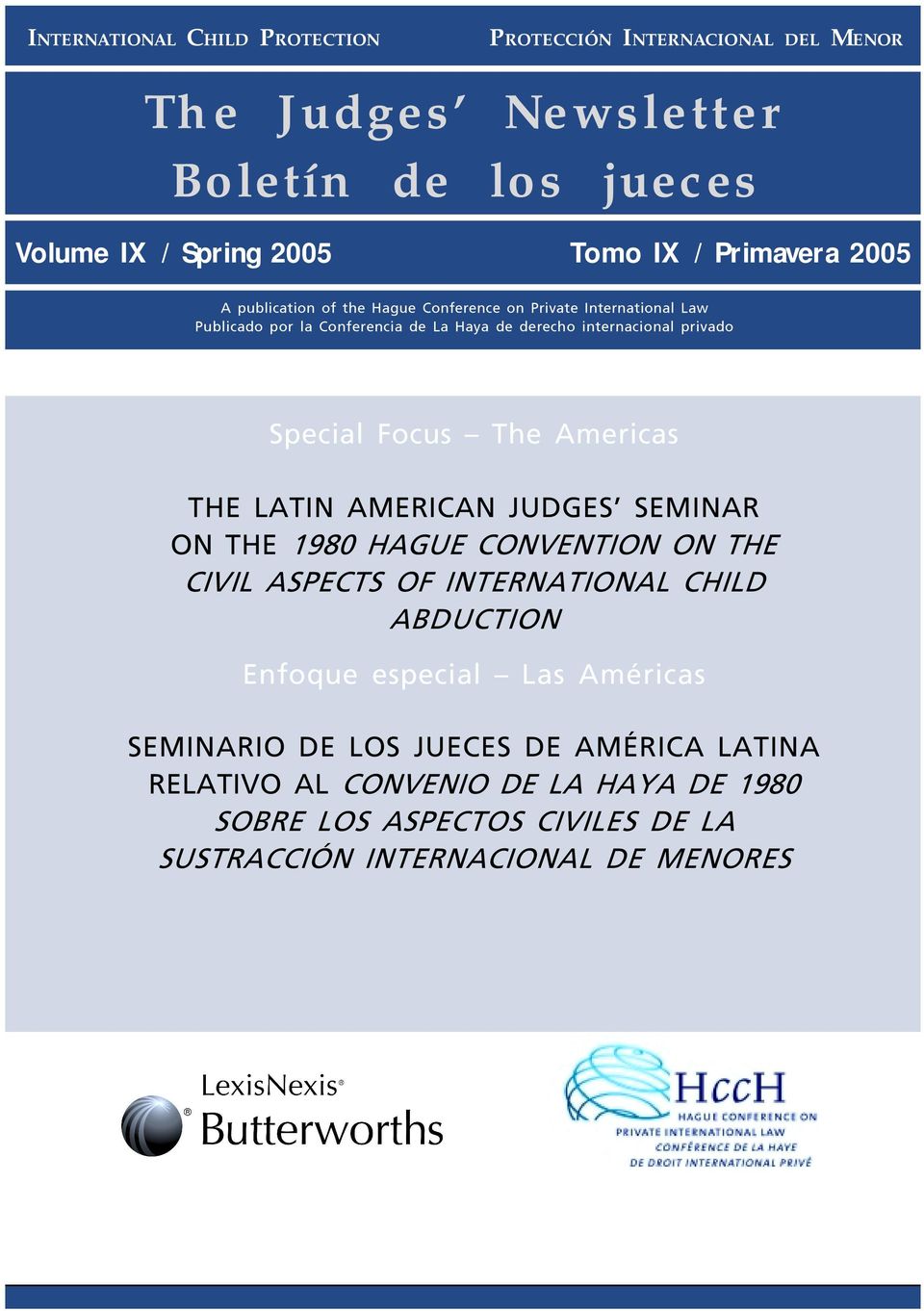 Americas THE LATIN AMERICAN JUDGES SEMINAR ON THE 1980 HAGUE CONVENTION ON THE CIVIL ASPECTS OF INTERNATIONAL CHILD ABDUCTION Enfoque especial Las
