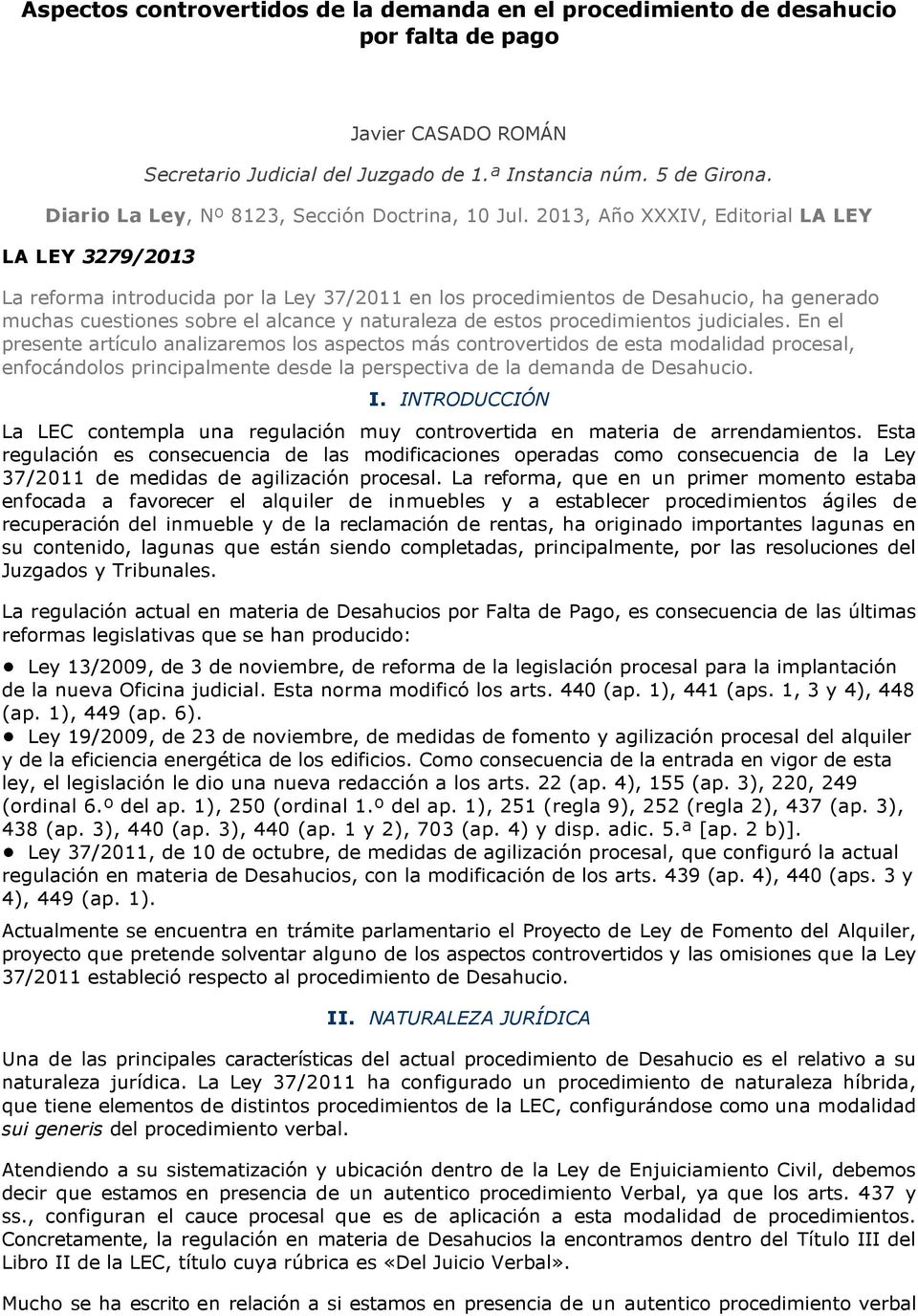 2013, Año XXXIV, Editorial LA LEY LA LEY 3279/2013 La reforma introducida por la Ley 37/2011 en los procedimientos de Desahucio, ha generado muchas cuestiones sobre el alcance y naturaleza de estos