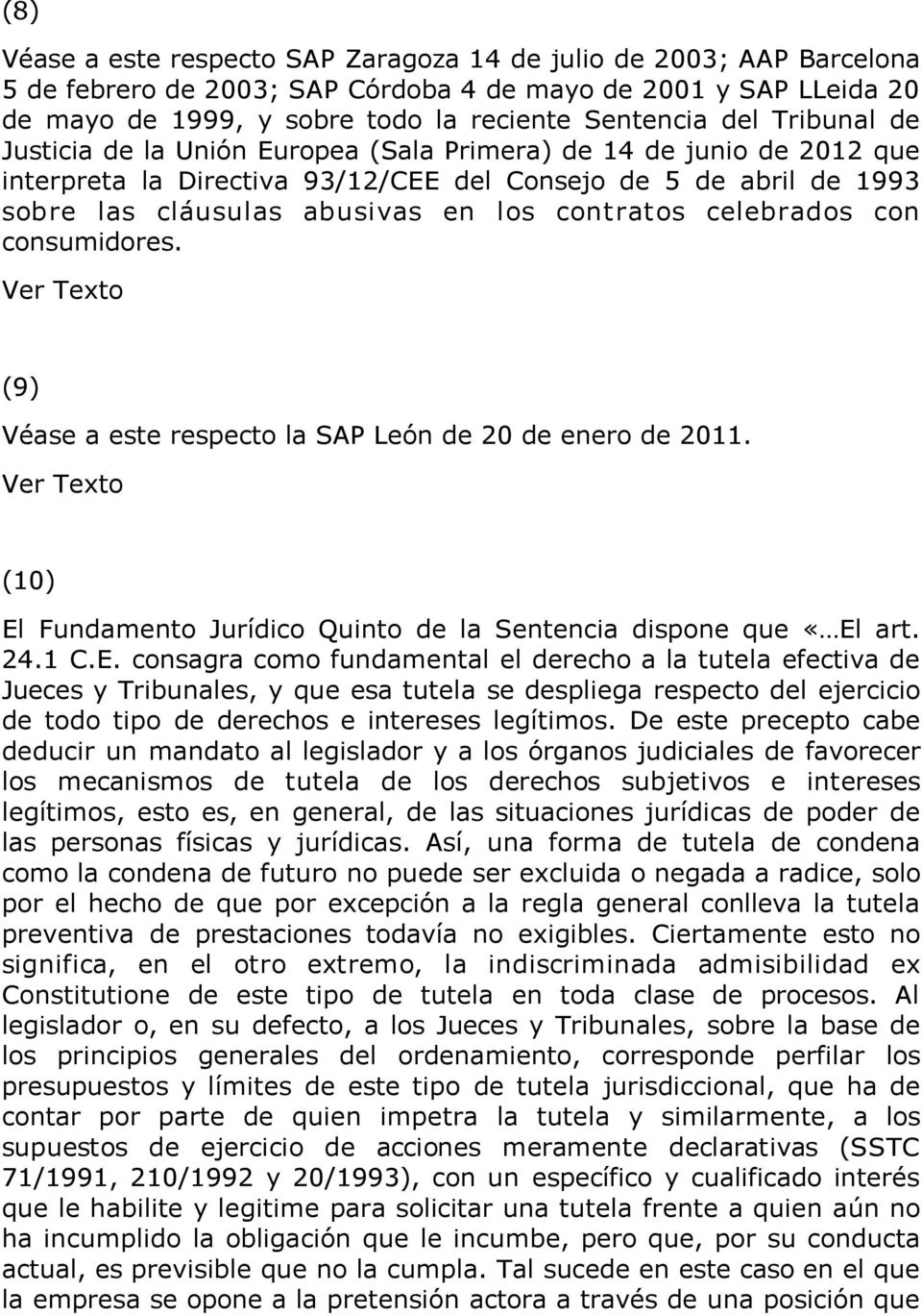 celebrados con consumidores. (9) Véase a este respecto la SAP León de 20 de enero de 2011. (10) El