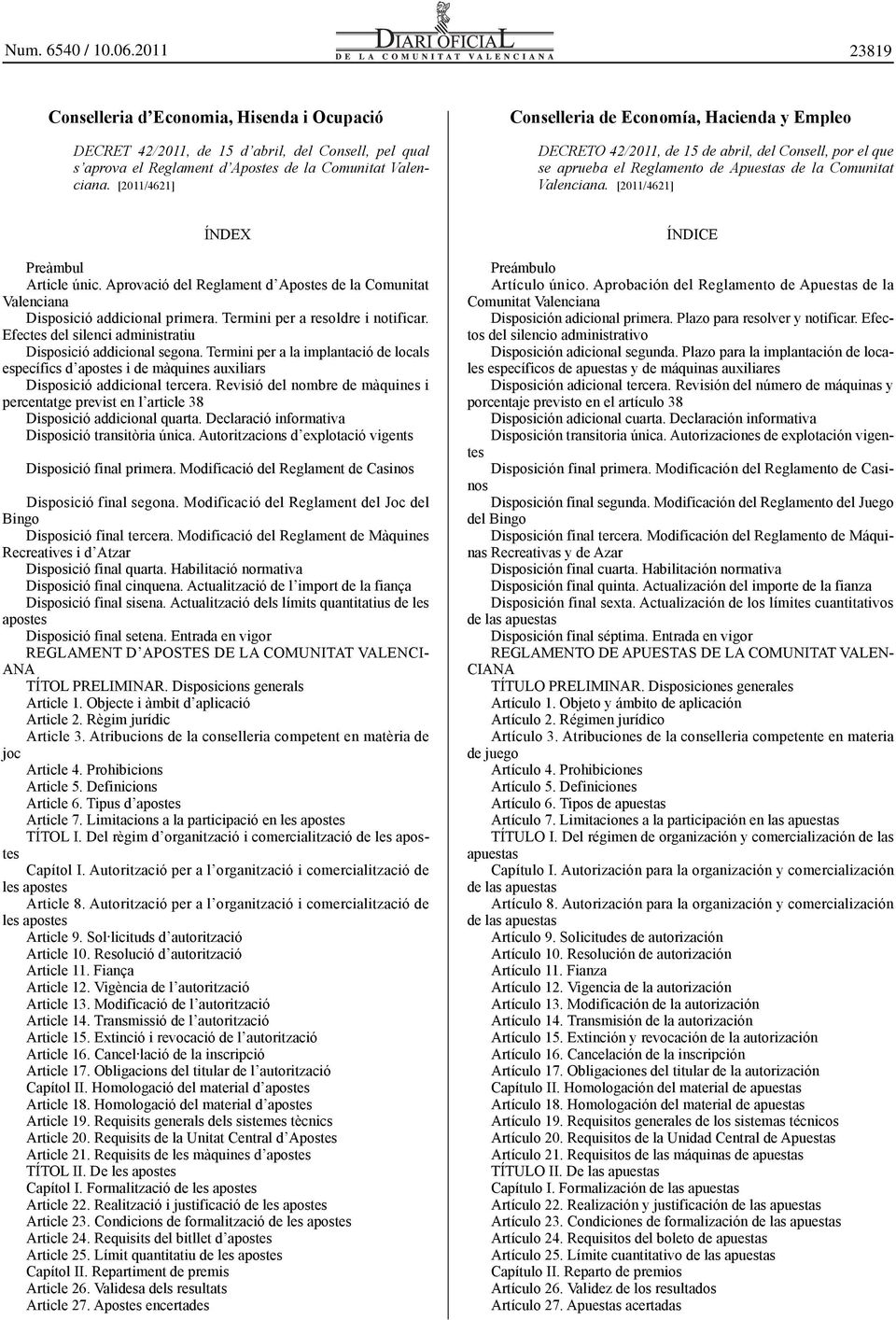 [2011/4621] ÍNDEX Preàmbul Article únic. Aprovació del Reglament d Apostes de la Comunitat Valenciana Disposició addicional primera. Termini per a resoldre i notificar.