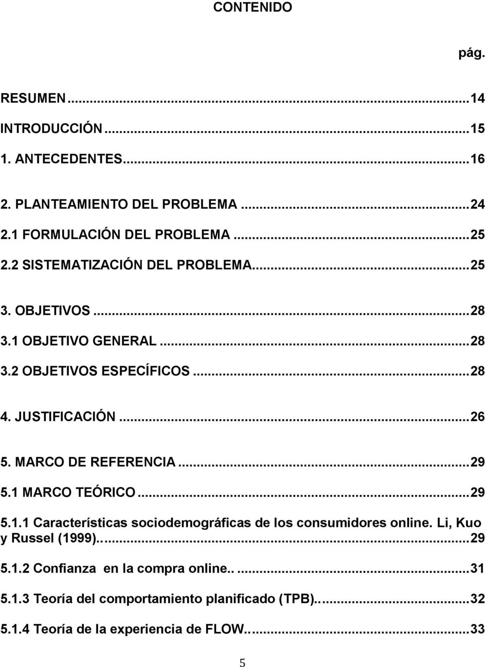 MARCO DE REFERENCIA... 29 5.1 MARCO TEÓRICO... 29 5.1.1 Características sociodemográficas de los consumidores online. Li, Kuo y Russel (1999).