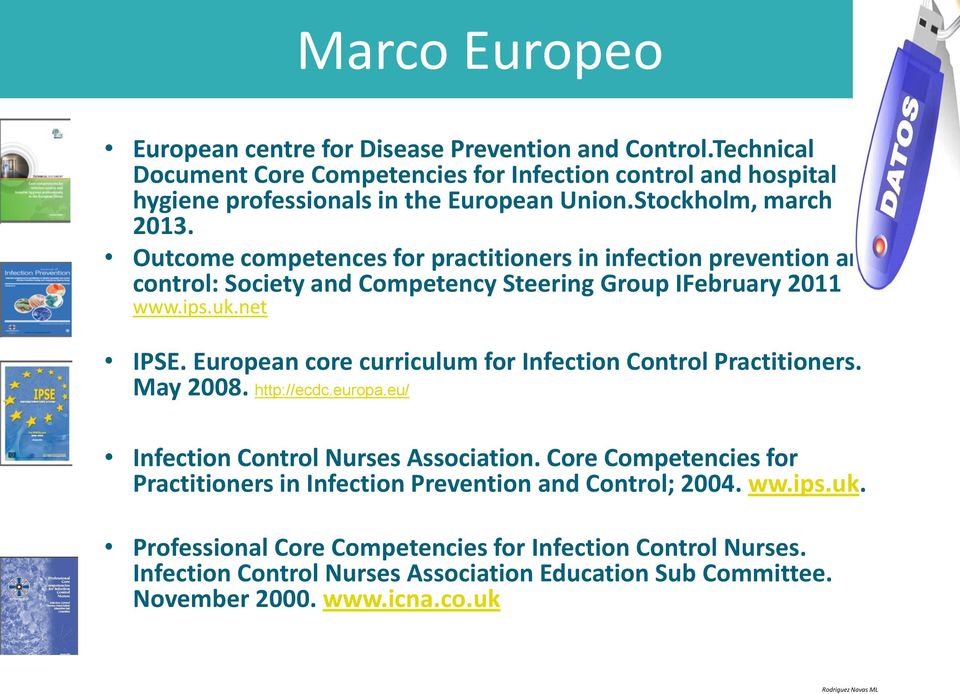 European core curriculum for Infection Control Practitioners. May 2008. http://ecdc.europa.eu/ Infection Control Nurses Association.