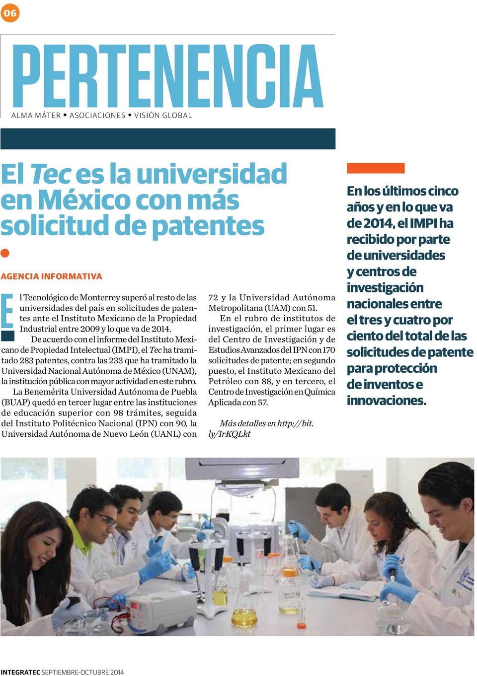 De acuerdo con el informe del Instituto Mexicano de Propiedad Intelectual (IMPI), el Tec ha tramitado 283 patentes, contra las 233 que ha tramitado la Universidad Nacional Autónoma de México (UNAM),