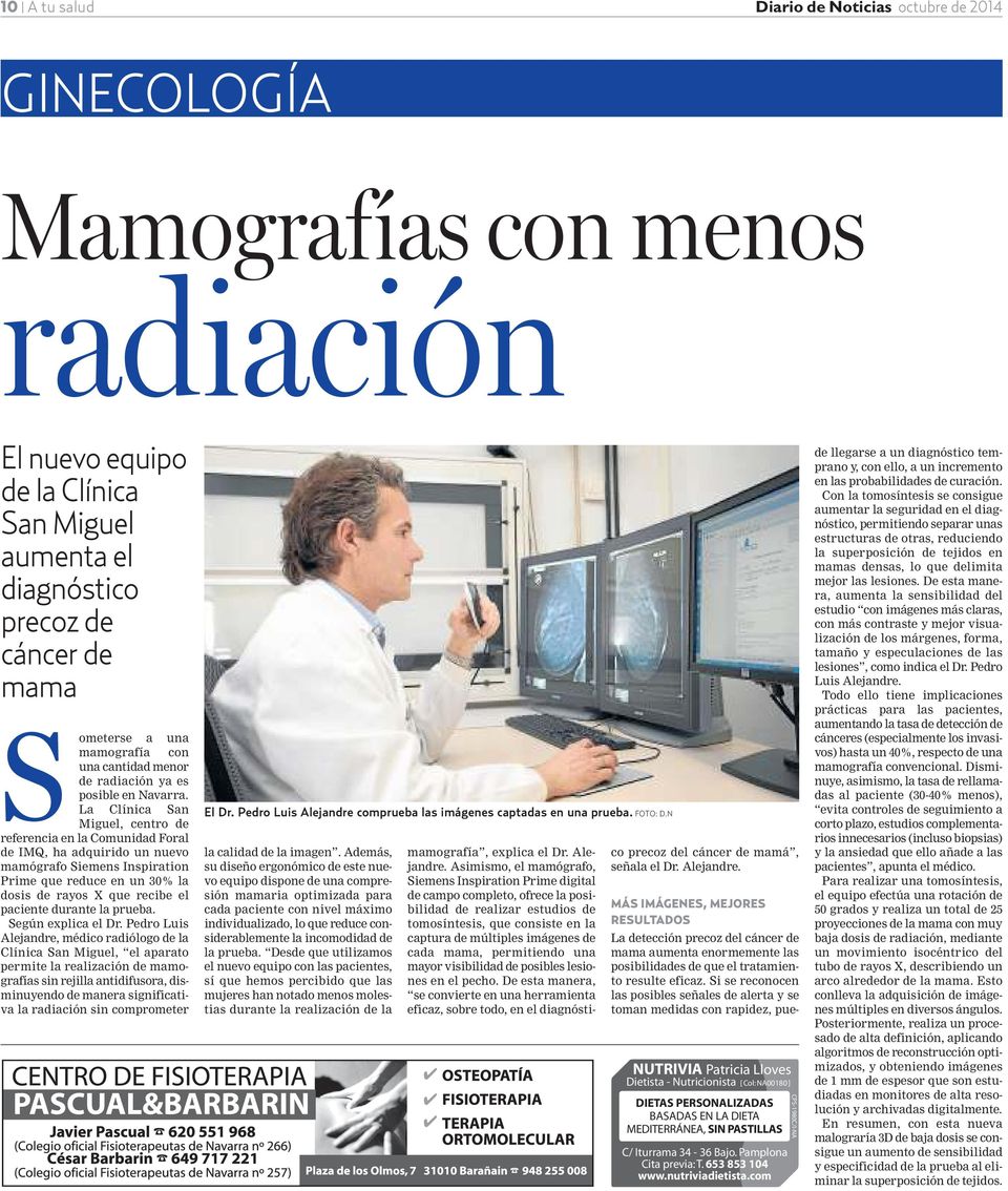La Clínica San Miguel, centro de referencia en la Comunidad Foral de IMQ, ha adquirido un nuevo mamógrafo Siemens Inspiration Prime que reduce en un 30% la dosis de rayos X que recibe el paciente
