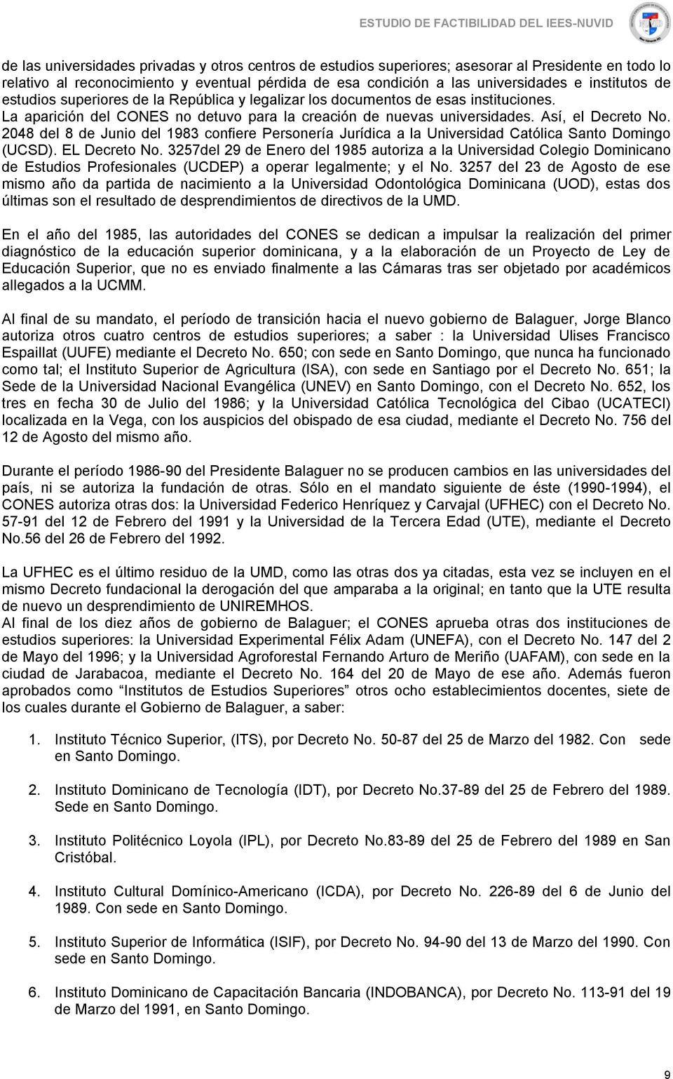 2048 del 8 de Junio del 1983 confiere Personería Jurídica a la Universidad Católica Santo Domingo (UCSD). EL Decreto No.