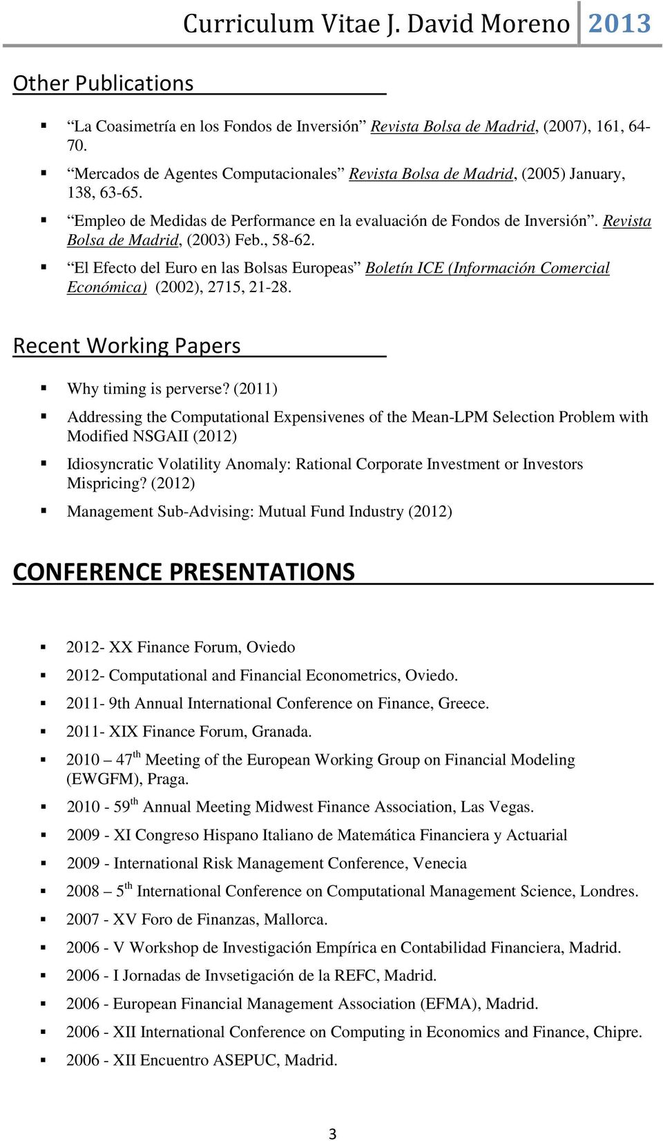 , 58-62. El Efecto del Euro en las Bolsas Europeas Boletín ICE (Información Comercial Económica) (2002), 2715, 21-28. Recent Working Papers Why timing is perverse?