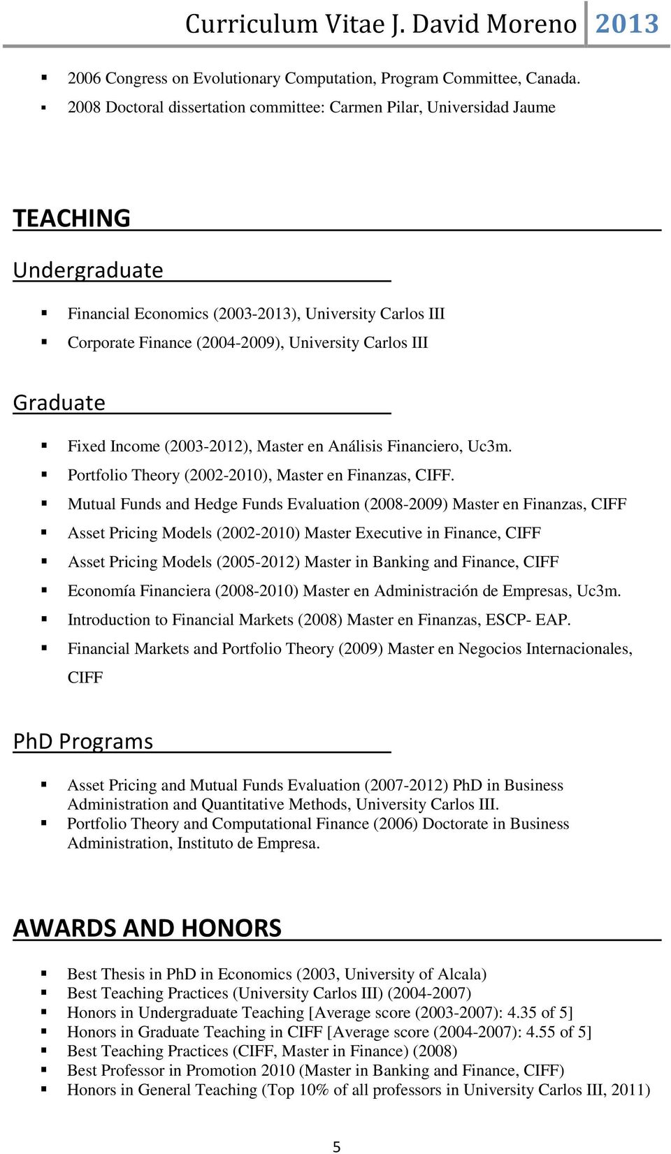 III Graduate Fixed Income (2003-2012), Master en Análisis Financiero, Uc3m. Portfolio Theory (2002-2010), Master en Finanzas, CIFF.